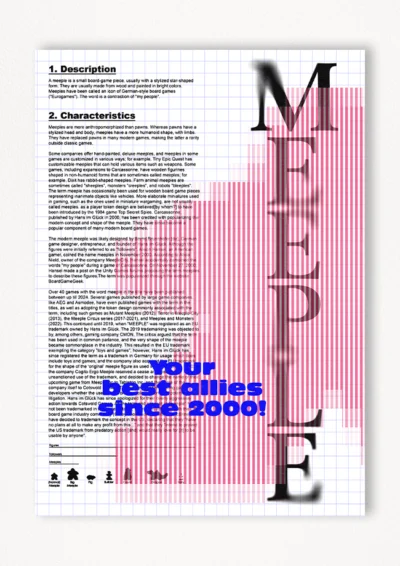 Le poster Meeple est constitué d’éléments textuels informatifs et d'éléments graphiques issus et inspirés des jeux de société et du jeton meeeple. Le poster arbore un style encyclopédique et maximaliste.